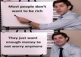 Most people don't want to be rich They just want enough money to not worry anymore