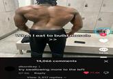 What I eat to build muscle >> Meas dkordkay 14,066 comments try swallowing more to the left 07-06 Reply View 3,517 replies 173.3K 14.1K 77.4K