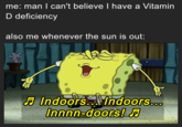 me: man I can't believe I have a Vitamin D deficiency also me whenever the sun is out: ན Indoors... Indoors... Innnn-doors! J♬