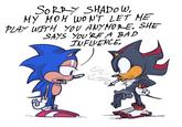 SORRY SHADOW, MY MOM WON'T LET ME PLAY WITH YOU ANYMORE. SHE SAYS YOU'RE A BAD INFLUENCE.