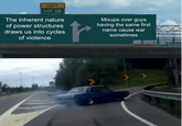LEFT EXIT 12 The inherent nature of power structures draws us into cycles of violence Mixups over guys having the same first name cause war sometimes EASE ST. WEST