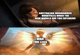 imgflip.com AUSTRALIAN WARHAMMER HOBBYISTS WHEN THE NEW MODELS ARE TOO EXPENSIVE WAR FOR LESS