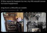 If this were to happen to me, my life would cease to have happiness Img from u/RSV05 on reddit Rate this translation: B CANNONS COLLECTION COLLECTION