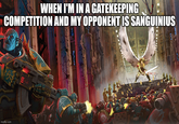 WHEN I'M IN A GATEKEEPING COMPETITION AND MY OPPONENT IS SANGUINIUS imgflip.com