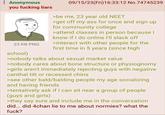 Anonymous you f------ liars 23 KB PNG school) 09/15/23(Fri)16:33:12 No.74745239 >be me, 23 year old NEET >get off my ass for once and sign up for community college >attend classes in person because I know if I do online I'll slack off >interact with other people for the first time in 5 years (since high >nobody talks about sexual market value >nobody cares about bone structure or physiognomy >girls aren't immediately rejecting guys with negative canthal tilt or recessed chins >see other bald/balding people my age socializing and having friends >tentatively ask if I can sit near a group of people (guys and girls) >they say sure and include me in the conversation did... did 4chan lie to me about normies? what the f---?