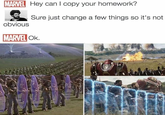 MARVEL Hey can I copy your homework? obvious Sure just change a few things so it's not MARVEL OK.