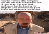 Ivan the Terrible after killing his son and heir Ivan Ivanovich in a fit of rage when the latter had confronted him for beating his pregnant wife Yelena to the point where she suffered a miscarriage: KAPWING