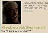 7h (05/20/26 11:39) 220 JPG 88KB (796 × 886) 1760517221923029.jpg 3 Risposte >I'll suck your c---, I'll eat your s--- You'll suck our cocks?!?