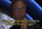 "Give them hope that things will be different this year... again"
