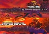 BRITAIN FINALLY PAYING OFF IT'S NAPOLEONICS WARS DEBT IN 1913 FOR SALE KC Resor SOME SERB SHOOTING AN AUSTRIAN MAN AT 1914 imgflip.com FOR SALE