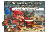 HOBGOBLIN WHAT'S THE MATTER MARUTBOY AFRAID YOU MIGHT not slug? HOBGOBLIN Deliciously dark