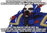 YOU SEE YET ANOTHER GROUP OF NICE GUYS GETTING BRUTALLY MURDERED BUT YOU REALISE YOU'VE LOST ALL EMPATHY FOR THE FACTIONS OVER THE YEARS AND JUST ENJOY SEEING THEM SUFFER FOR THEIR SINS