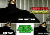 BUT THAT imgflip.com CIAPHUS C. KEPT ANONYMOUS BY THE COMMAND OF THE ORDO XENOS I FEAR EVERYTHING EVERYTHING WITH EVEN THE SLIGHTEST BIT OF GREEN GLOW IT SCARES ME MOST
