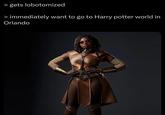 > gets lobotomized > immediately want to go to Harry potter world in Orlando