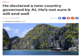 WORLD He declared a new country governed by Al. He's not sure it will end well 12:17 pm on 16 May 2026 By Elizabeth McBride, CNN Share this f Min