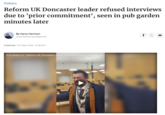 Politics Reform UK Doncaster leader refused interviews due to 'prior commitment', seen in pub garden minutes later By Harry Harrison Local Democracy Reporter Published 11th May 2026, 16:08 BST "It is what it is": Reform UK Doncaster leader challenged over council tax lie f (X KI