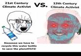 21st Century Climate Activist VS. 13th Century Climate Activist DASAN Noooooo we have to recycle this water bottle to save the planet!!1!!1!