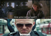 Are you an angel? MORNING. 711