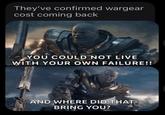 They've confirmed wargear cost coming back YOU COULD NOT LIVE WITH YOUR OWN FAILURE!! AND WHERE DID THAT BRING YOU?