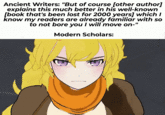 Ancient Writers: "But of course [other author] explains this much better in his well-known [book that's been lost for 2000 years] which I know my readers are already familiar with so to not bore you I will move on-" Modern Scholars: