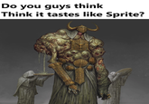 Do you guys think Think it tastes like Sprite?