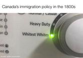 Бе Canada's immigration policy in the 1800s Normal/Casual Heavy Duty in an Whitest Whites ked ked made with mematic