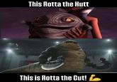 This Rotta the Hutt This is Rotta the Cut!