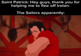 Saint Patrick: Hey guys, thank you for helping me to flee off Irelan- The Sailors apparently: