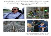 Riding the bus home from school knowing your parents are about to give you the ass beating of your life Starter Pack 65 BILLANA Indiana St Denver West Colo Mills Blvd Jefferson 65 Fairgroun NEXT RIGH CRSIN choco kids suddenly wanna behave so the bus driver doesn't pull over once
