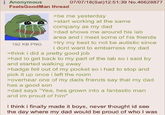 Anonymous FeelsGoodMan thread 192 KB PNG 07/07/18 (Sat) 12:51:39 No.46628877 >be me yesterday >start working at the same company as my dad >dad shows me around his lab area and i meet some of his friends >try my best to not be autistic since i dont want to embarrass my dad >think i did a pretty good job >had to get back to my part of the lab so i said by and started walking away >badge fell out of my pocket so i had to stop and pick it up once i left the room >overhear one of my dads friends say that my dad has a good son >dad says "Yea, hes grown into a fantastic man and im proud of him" I think i finally made it boys, never thought id see the day where my dad would be proud of who I was