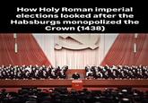 How Holy Roman imperial elections looked after the Habsburgs monopolized the Crown (1438)