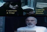 I sense a trap DR WILBUR WONKA, D.L DENTAL PRACTITION I sense Count Dooku Do you have an appointment?