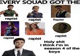EVERY SQUAD GOT THE r----- r----- R----- r----- r----- r----- H-------- I think I'm in season 4 of the boys