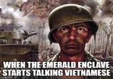 WHEN THE EMERALD ENCLAVE STARTS TALKING VIETNAMESE imgflip.com