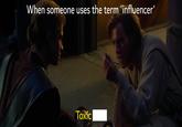 When someone uses the term 'influencer' Toxic