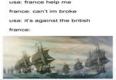 usa: france help me france: can't im broke usa: it's against the british france:
