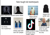 fake tough kid starterpack: wears balaclava like he's some robber bro thinks he's mysterious shares vape with over 50+ people flexes iphone all the time مل always this puffer vest always scrolls in class and posts some "mafia" videos thinks he's tough when he yells 5 seconds later, he cries