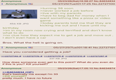 Anonymous Anonymous 456 KB JPG birthday 05/23/26(Sat)16:58:27 No.84634834 05/27/25(Tue)01:17:25 No.22727100 >turning 38 soon >never worked a job before >live with my parents >have to beg dad for money when I want something like a pizza or video game >today parents told me that they are kicking me out and I have until my >im in my room now crying and terrified and don't know what to do >no clue how they expect me to get a job and move out, I don't even have a car Bros. What the hell is going on. Anonymous 05/27/25(Tue)01:18:41 No.22727101 Have you considered getting a job? >>22727146 # >>22727176 # >>22727179 # >>22727210 # >>22727287 # 237 KB JPG How does someone even get to this point? What do you even do if this is you? Kill yourself? Anonymous >>84634834 (OP) that's basically me except i'm 33 >Kill yourself? pretty much. I have no future 05/23/26(Sat) 17:05:10 No.84634874