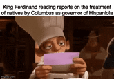 King Ferdinand reading reports on the treatment of natives by Columbus as governor of Hispaniola imgflip.com