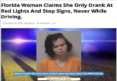 Florida Woman Claims She Only Drank At Red Lights And Stop Signs, Never While Driving. O January 16, 2024 & Bonine fondness 0 Woman Claims She Only Drank At Red Lights And Stop Signs, Not While Driving DUI arrest 01-15-2024