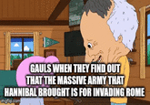 GAULS WHEN THEY FIND OUT THAT THE MASSIVE ARMY THAT HANNIBAL BROUGHT IS FOR INVADING ROME imgflip.com