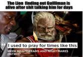 The Lion finding out Guilliman is alive after s--- talking him for days I used to pray for times like this MEEK MILL "DREAMS AND NIGHTMARES (INTRO)" MADE WITH GENIUS LYRIC CARD MAKER