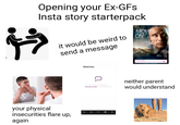 * Opening your Ex-GFs Insta story starterpack it would be weird to send a message MAOS MIKKELSEN MOVE ON THE ROAD JOIN IN NOW. www.MOVE-ON-FILM.COM your physical insecurities flare up, again Matches H Life is for sharing. T.. New matches will appear here. Boost your profile for more matches now. neither parent would understand ♡ 2