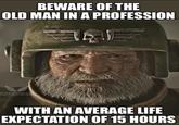 BEWARE OF THE OLD MAN IN A PROFESSION BOOOD RAVEN CHE MOUISHTROHOLLICE WITH AN AVERAGE LIFE EXPECTATION OF 15 HOURS