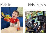 Kids irl kids in jojo