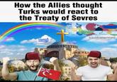 How the Allies thought Turks would react to the Treaty of Sevres УК صالح Georg kbabmemes
