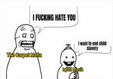 I F------ HATE YOU The Carpet Mafia I want to end child slavery Iqbal Masih
