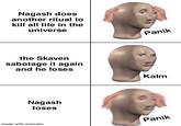 Nagash does another ritual to kill all life in the universe the Skaven sabotage it again and he loses Nagash loses made with mematic Panik Kalm Panik