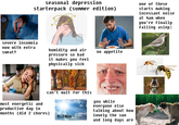 seasonal depression starterpack (summer edition) severe insomnia now with extra Sweat! LanGeek humidity and air pressure so bad it makes you feel physically sick Adobe Stoc Stock doce no appetite can't wait for this most energetic and productive day in months (did 2 chores) you while everyone else talking about how lovely the sun 9:30pm and long days are Adobe Adobe Stock one of these starts making incessant noise at 4am when you're finally falling aslep: ny al alamy