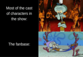 Most of the cast of characters in the show: The fanbase: